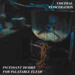 VISCERAL EVISCERATION - Incessant Desire for Palatable Flesh Re-Release CD